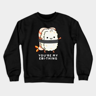 You're My Ebi-Thing Cute Sushi Pun Crewneck Sweatshirt